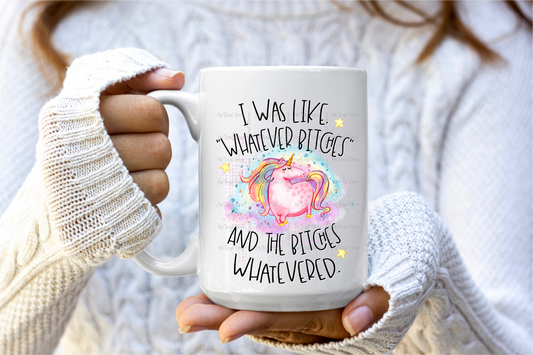 Whatever Bit*hes, 15oz Mug